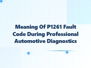 Understanding the P1261 Fault Code in Automotive Diagnostics