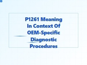 Understanding the P1261 Code in Oem Diagnostic Procedures