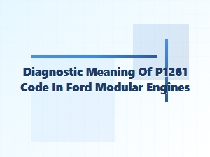 Diagnostic Meaning of P1261 Code in Ford Modular Engines