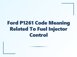 Ford P1261 Code: Fuel Injector Control Circuit Fault